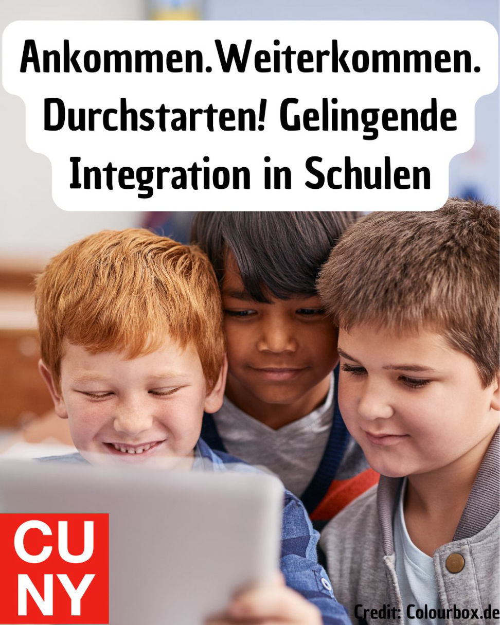 Wahlplakat CUNY zur Integration an Schulen: Ankommen. Weiterkommen. Durchstarten! Gelingende Integration in Schulen